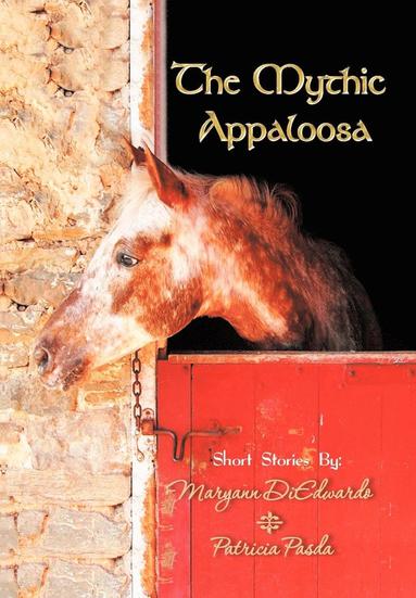 Maryann Diedwardo, Patricia Pasda - Mythic Appaloosa, Inbunden