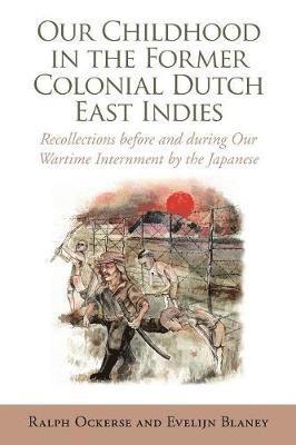 bokomslag Our Childhood in the Former Colonial Dutch East Indies