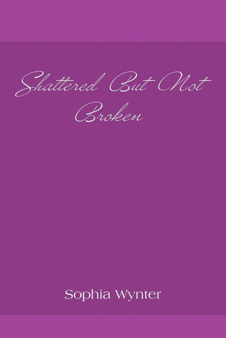Sophia Wynter - Shattered But Not Broken, Häftad