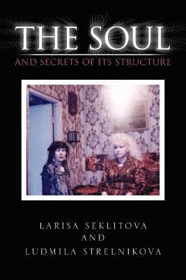 Larisa Seklitova, Ludmila Strelnikova - Soul and Secrets of Its Structure, Häftad