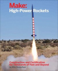 bokomslag Make: HighPower Rockets