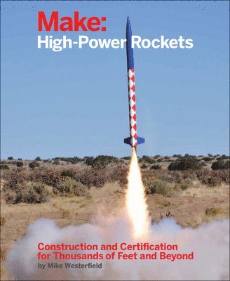 bokomslag Make: High-Power Rockets