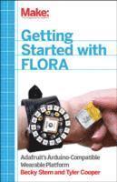 Becky Stern, Tyler Cooper - Getting Started with Adafruit FLORA, Häftad