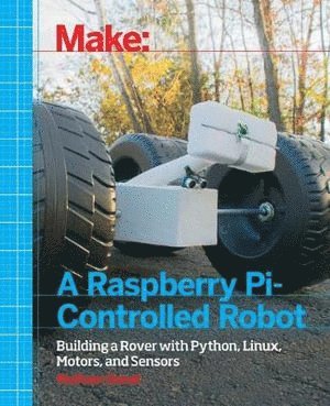 Wolfram Donat - Make a Raspberry Pi–Controlled Robot, Häftad