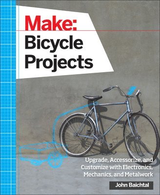 John Baichtal - Make: Bicycle Projects, Häftad