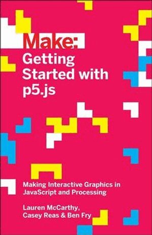 Lauren Mccarthy, Ben Fry, Casey Reas - Getting Started with p5.js, Häftad