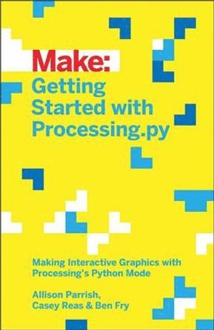 Allison Parrish, Ben Fry, Casey Reas - Getting Started with Processing.py, Häftad