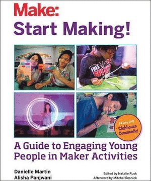 Museum Martin, Alisha Panjwani, Natalie Rusk, Mitchel Resnick, Danielle Martin, Natalie Rusk - Start Making, Häftad