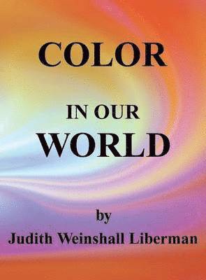 Judith Weinshall Liberman - Color in Our World, Inbunden