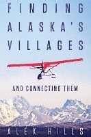bokomslag Finding Alaska's Villages: And Connecting Them