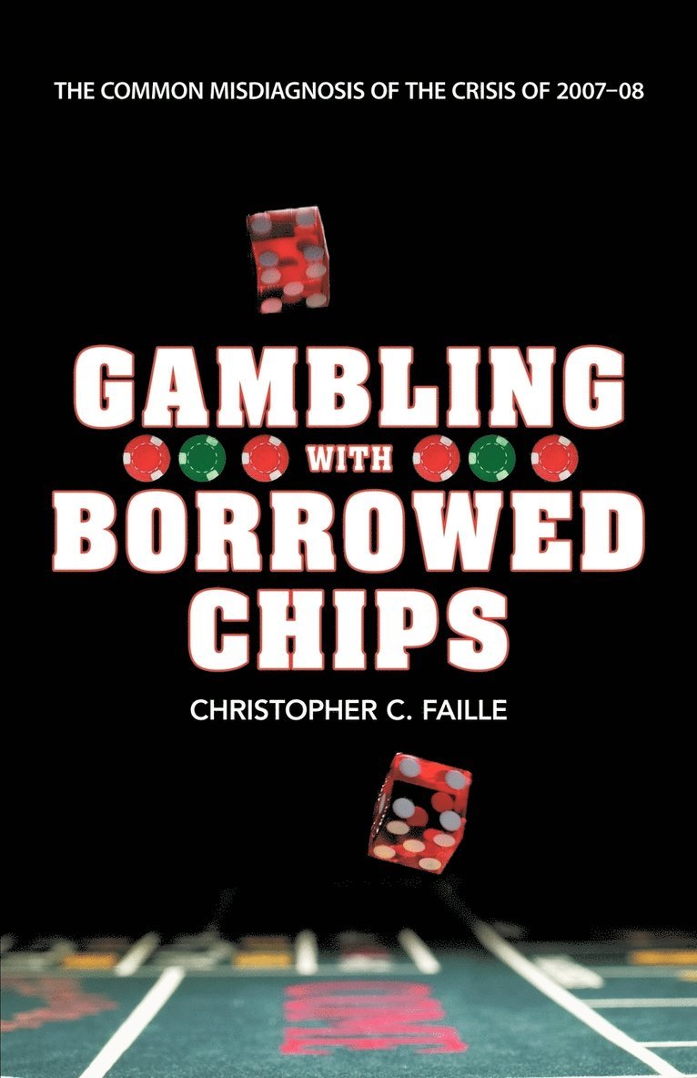 Christopher C Faille, Christopher C. Faille - Gambling with Borrowed Chips, Häftad