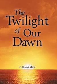 bokomslag Twilight of Our Dawn