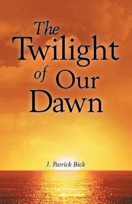 bokomslag Twilight of Our Dawn