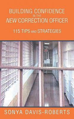 Building Confidence in the New Correction Officer 115 Tips and Strategies 1