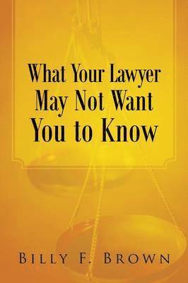 What Your Lawyer May Not Want You to Know