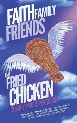 Faith, Family, Friends, and Fried Chicken 1