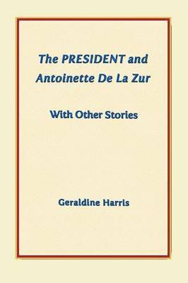 The President and Antoinette De La Zur with Other Stories 1