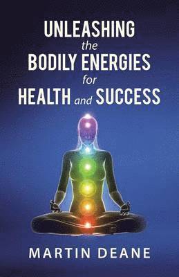 bokomslag Unleashing the Bodily Energies for Health and Success