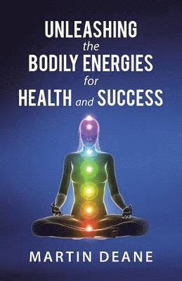 Unleashing the Bodily Energies for Health and Success