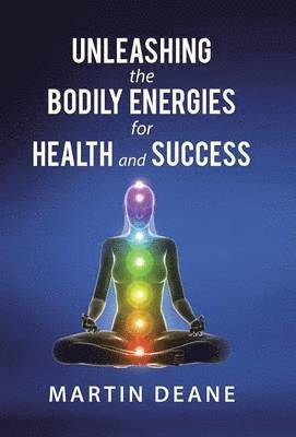 Unleashing the Bodily Energies for Health and Success 1