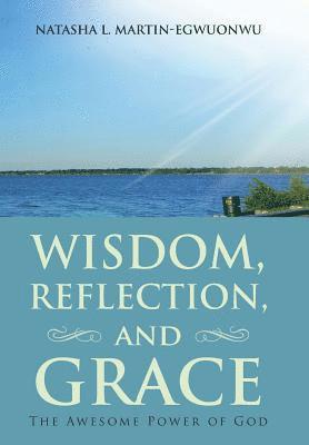 Natasha L Martin-Egwuonwu, Natasha L. Martin-Egwuonwu - Wisdom, Reflection, and Grace, Inbunden