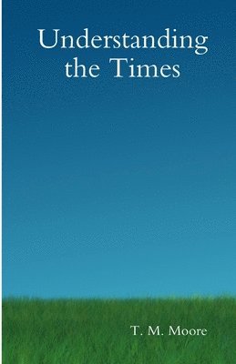 T M Moore, T. M. Moore - Understanding the Times, Häftad