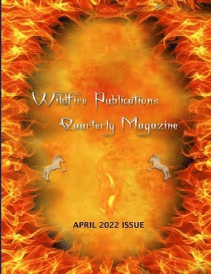 Wildfire Publications, LLC Quarterly Magazine April 2022 Issue 1