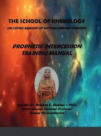 bokomslag Prophetic Intercession - The School of Kneeology