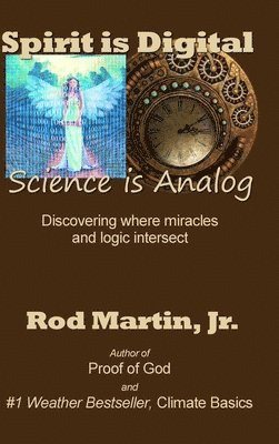 bokomslag Spirit is Digital - Science is Analog: Discovering where miracles and logic intersect