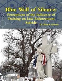 bokomslag Blue Wall of Silence: Perceptions of the Influence of Training on Law Enforcement Suicide