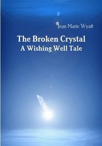 bokomslag Broken Crystal; A Wishing Well Tale