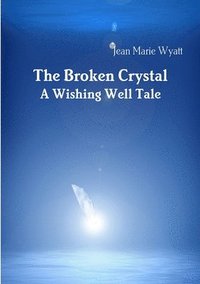 bokomslag The Broken Crystal; A Wishing Well Tale