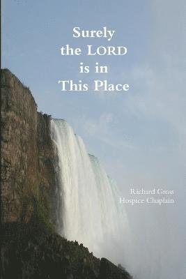 Richard Gross, Hospice Chaplain - Surely the Lord is in This Place, Häftad