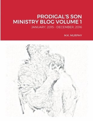 Prodigal's Son Ministry Blog Volume 1 1