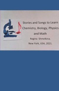 bokomslag Stories and Songs to Learn Chemistry, Biology, Physics and Math