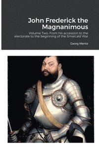 bokomslag John Frederick the Magnanimous