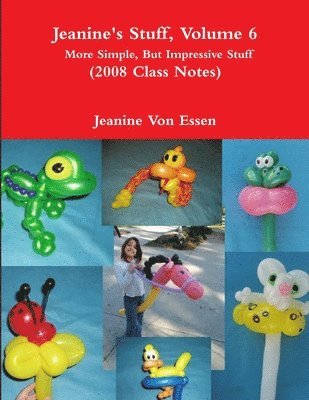 Jeanine's Stuff, Volume 6, More Simple, But Impressive Stuff (2008 Class Notes) 1