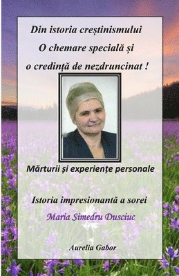 bokomslag Din Istoria Cre&#536;tinismului - O Chemare Special&#258; &#536;i O Credin&#538;&#258; de Nezdruncinat