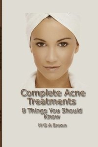 bokomslag Complete Acne Treatments - 8 Things You Should Know