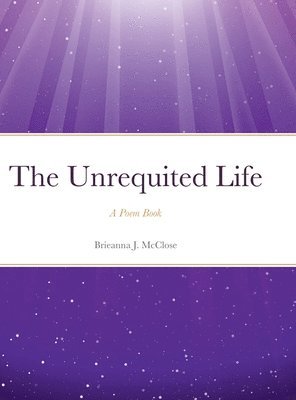 Brieanna McClose - Unrequited Life, Inbunden
