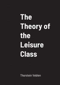 bokomslag The Theory of the Leisure Class