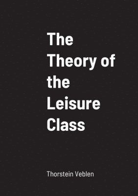 The Theory of the Leisure Class 1