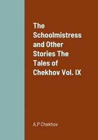 bokomslag The Schoolmistress and Other Stories The Tales of Chekhov Vol. IX