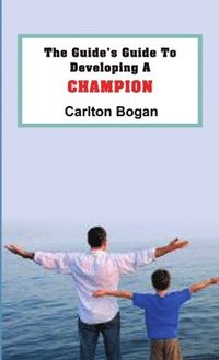 bokomslag Guide's Guide To Developing A CHAMPION