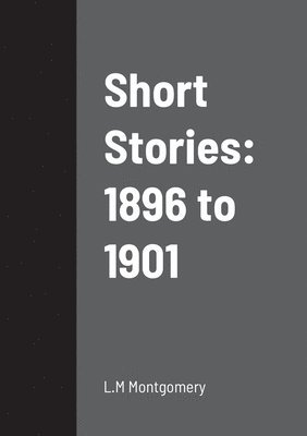 L M Montgomery, L. M. Montgomery, L.M Montgomery, L. M Montgomery - Short Stories, Häftad