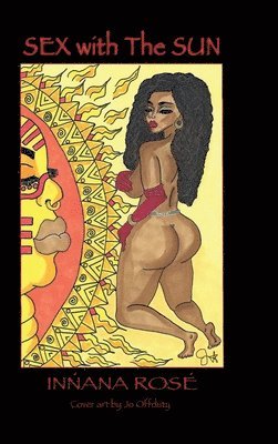 Innana Rose - Sex With The Sun, Inbunden