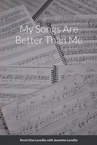 bokomslag My Songs Are Better Than Me