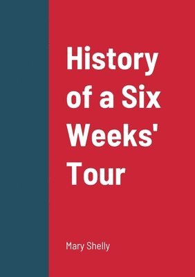 bokomslag History of a Six Weeks' Tour