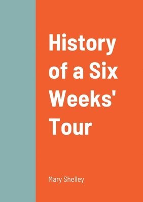 bokomslag History of a Six Weeks' Tour