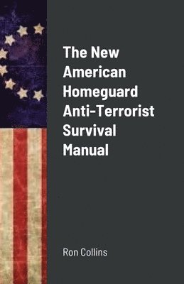 Ron Collins - New American Homeguard Anti-Terrorist Survival Manual, Häftad